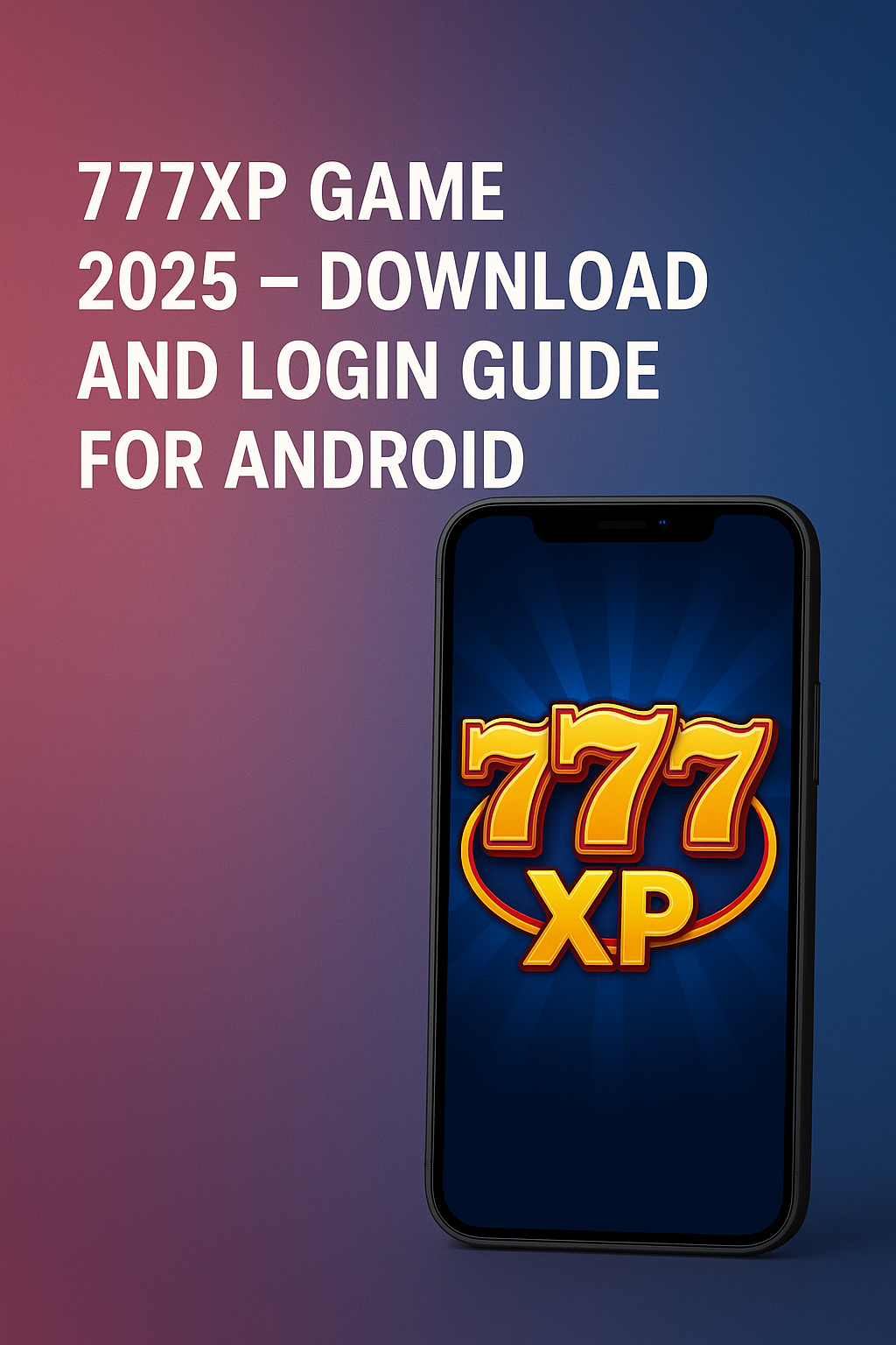 777XP Game 2025 – Download and Login Guide for Android